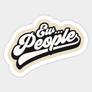 Ew People Sticker